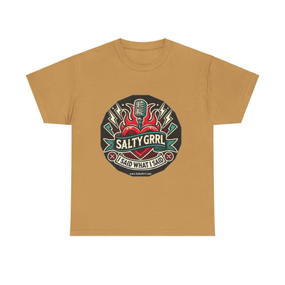 Salty Grrl Unisex Heavy Cotton Tee - I Said What I Said Statement Shirt