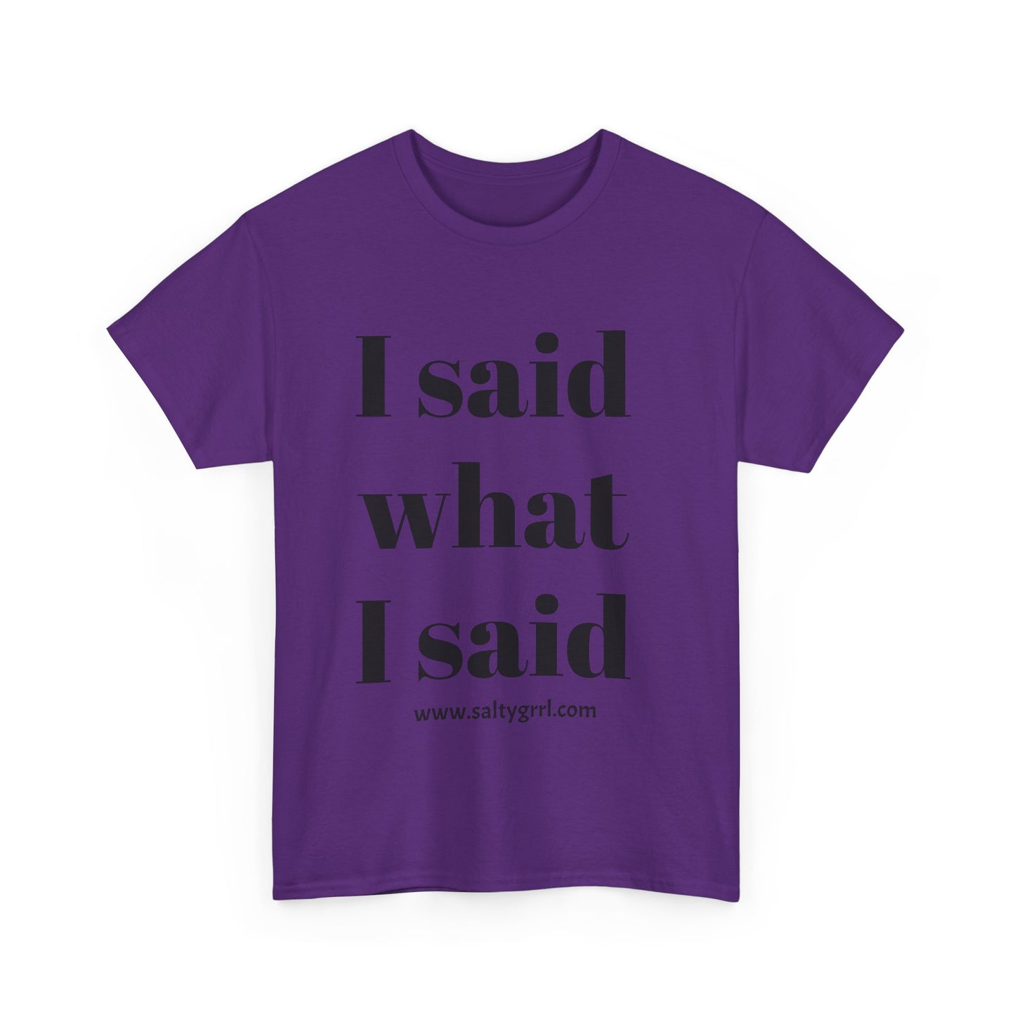 Salty Grrl Unisex Heavy Cotton Tee - I Said What I Said Statement Shirt