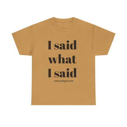 Salty Grrl Unisex Heavy Cotton Tee - I Said What I Said Statement Shirt
