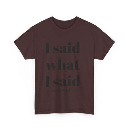 Salty Grrl Unisex Heavy Cotton Tee - I Said What I Said Statement Shirt