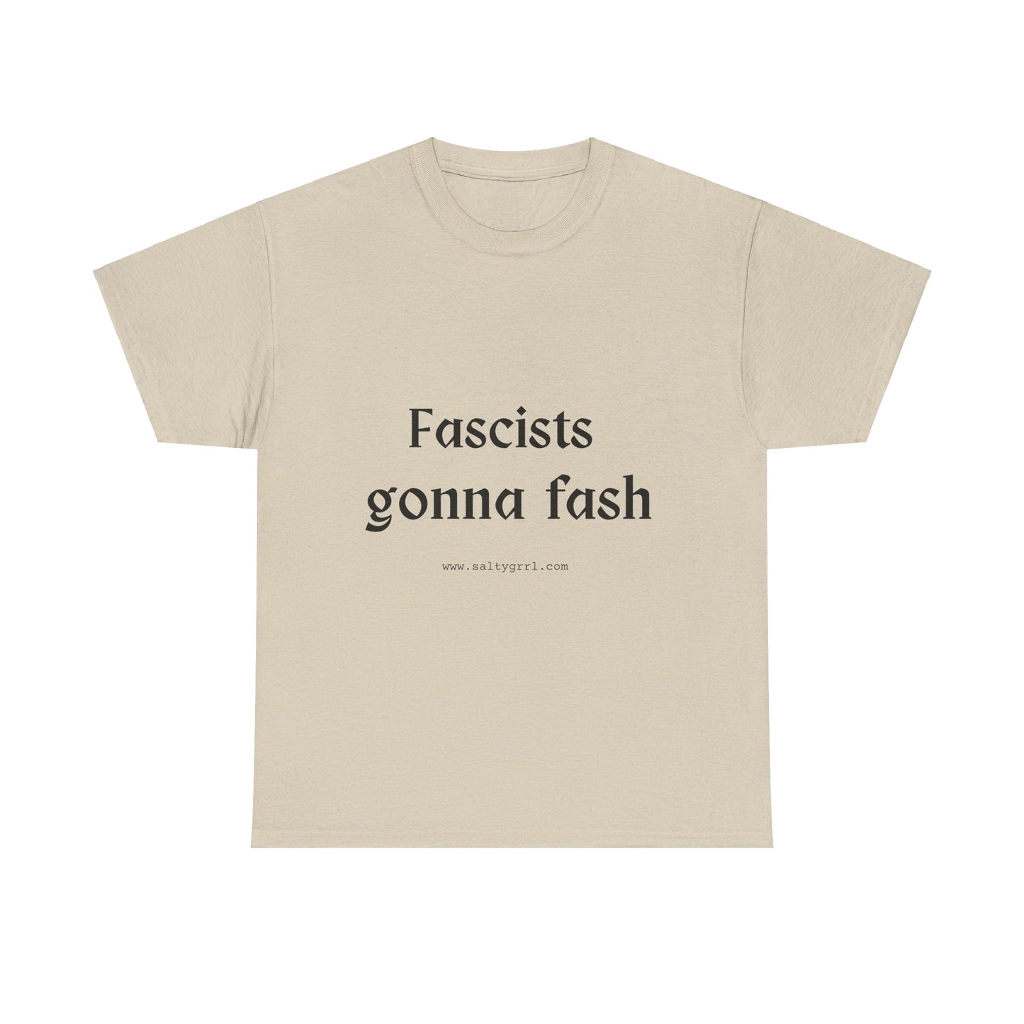 Salty Grrl Unisex Heavy Cotton Tee - Fascists gonna Fash Statement Shirt
