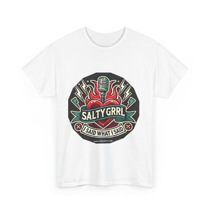 Salty Grrl Unisex Heavy Cotton Tee - I Said What I Said Statement Shirt
