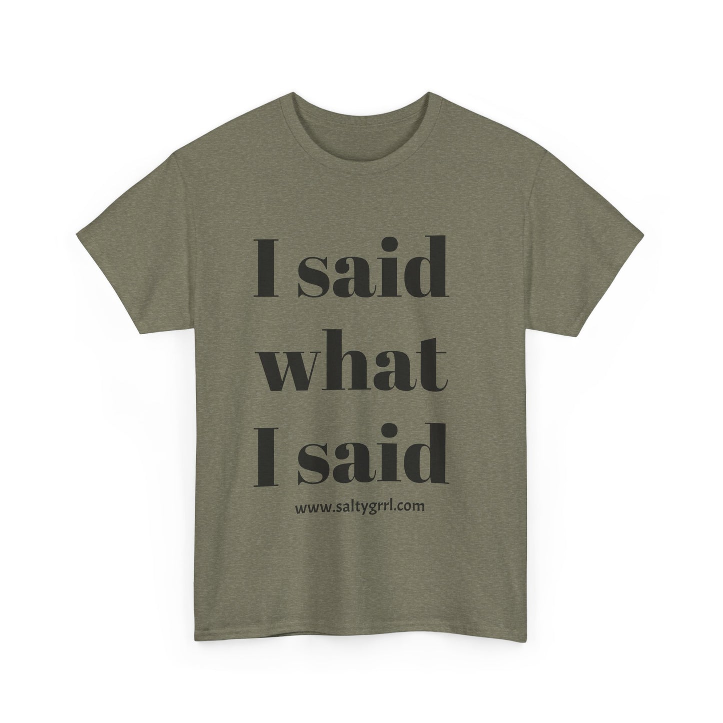 Salty Grrl Unisex Heavy Cotton Tee - I Said What I Said Statement Shirt