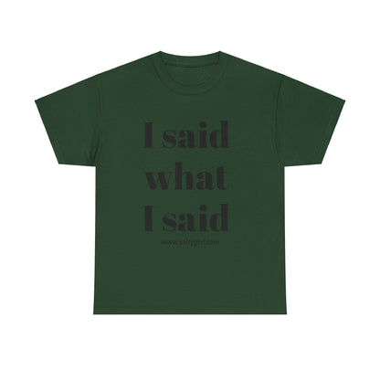 Salty Grrl Unisex Heavy Cotton Tee - I Said What I Said Statement Shirt