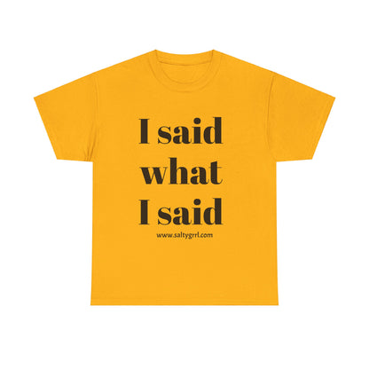 Salty Grrl Unisex Heavy Cotton Tee - I Said What I Said Statement Shirt