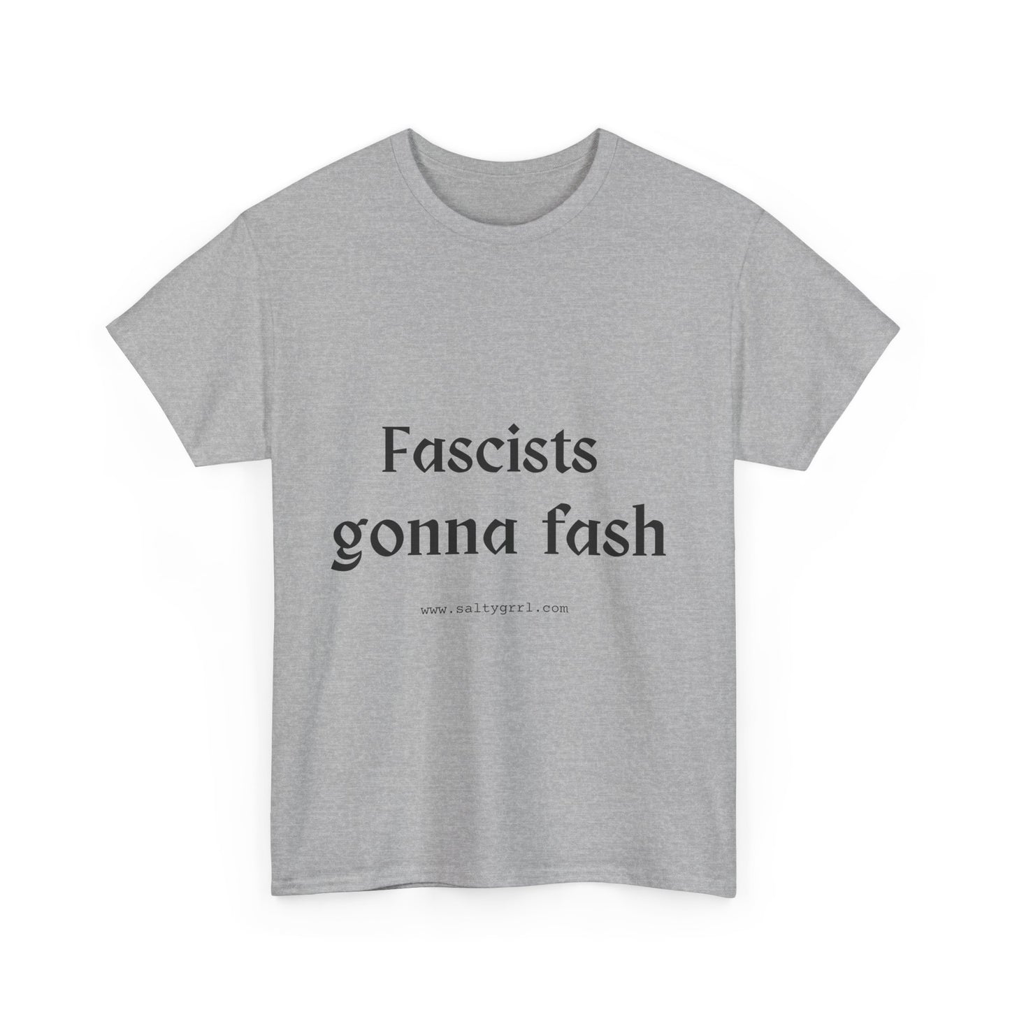 Salty Grrl Unisex Heavy Cotton Tee - Fascists gonna Fash Statement Shirt