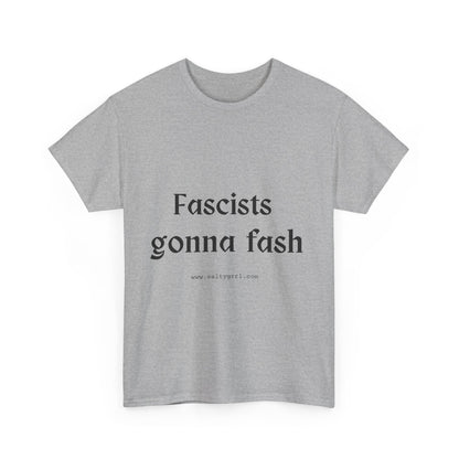 Salty Grrl Unisex Heavy Cotton Tee - Fascists gonna Fash Statement Shirt