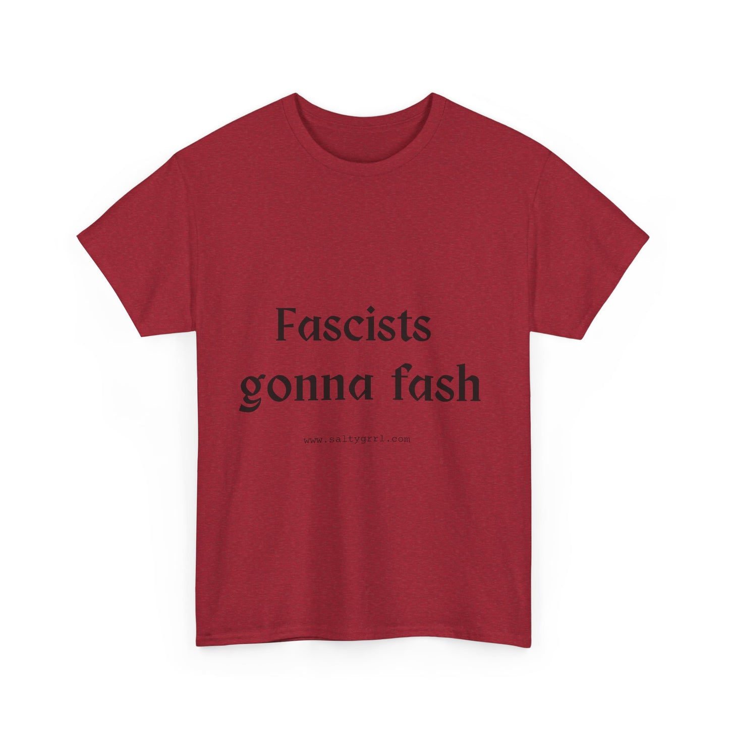 Salty Grrl Unisex Heavy Cotton Tee - Fascists gonna Fash Statement Shirt