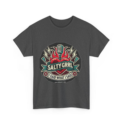 Salty Grrl Unisex Heavy Cotton Tee - I Said What I Said Statement Shirt