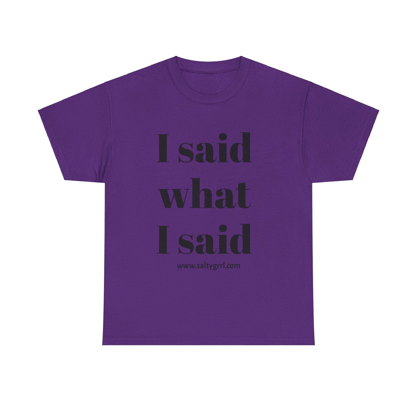 Salty Grrl Unisex Heavy Cotton Tee - I Said What I Said Statement Shirt