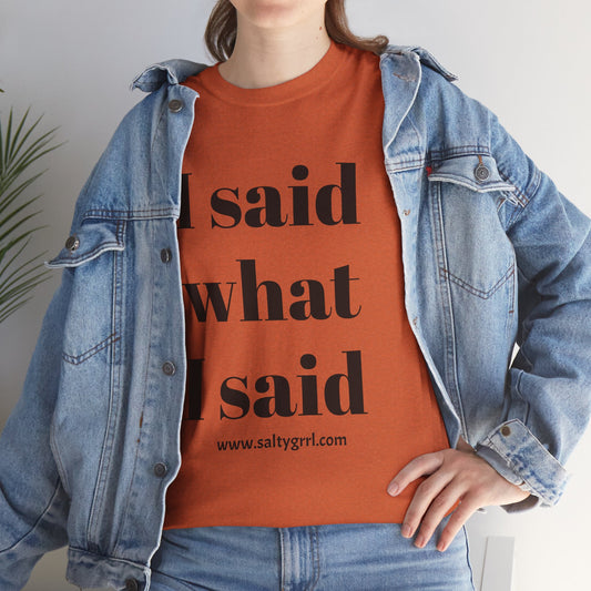 Salty Grrl Unisex Heavy Cotton Tee - I Said What I Said Statement Shirt