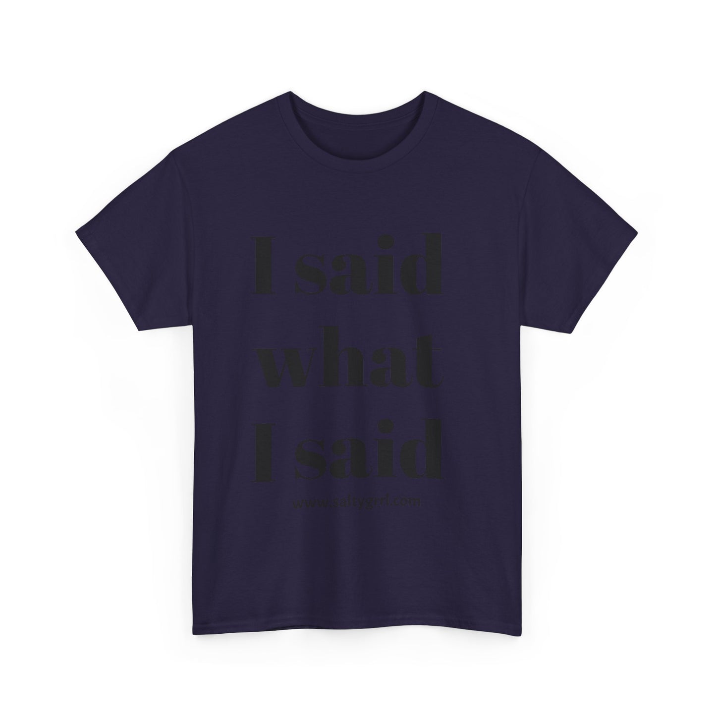 Salty Grrl Unisex Heavy Cotton Tee - I Said What I Said Statement Shirt