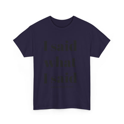 Salty Grrl Unisex Heavy Cotton Tee - I Said What I Said Statement Shirt