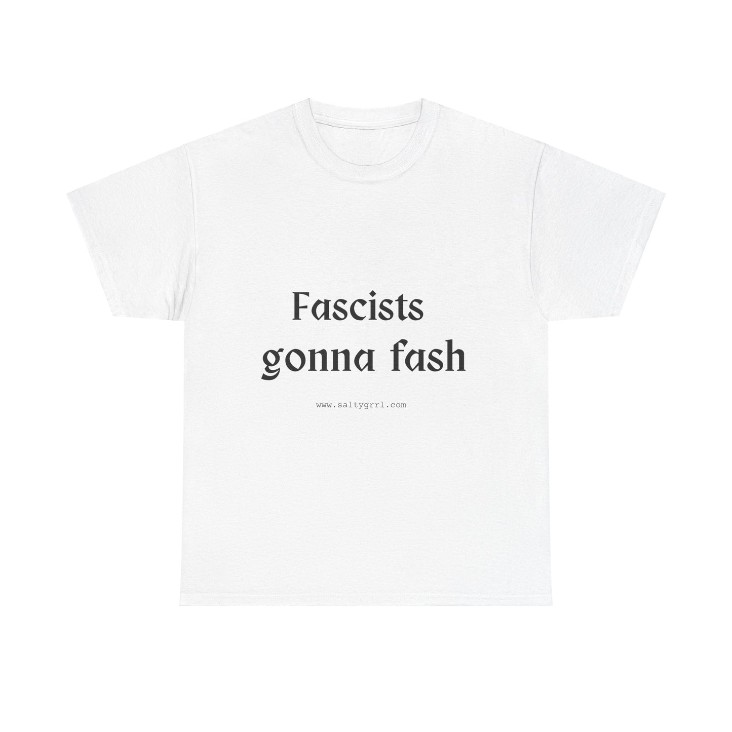 Salty Grrl Unisex Heavy Cotton Tee - Fascists gonna Fash Statement Shirt