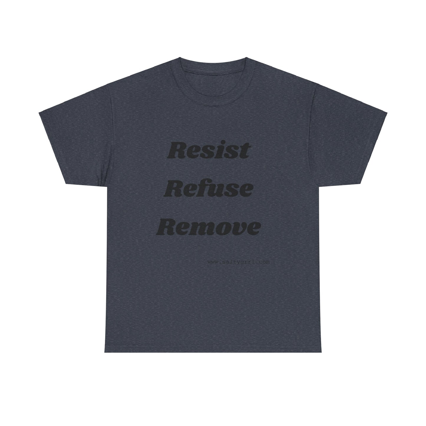 Salty Grrl Says Statement Tee - 'Resist Refuse Remove'
