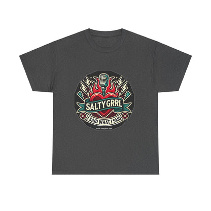 Salty Grrl Unisex Heavy Cotton Tee - I Said What I Said Statement Shirt