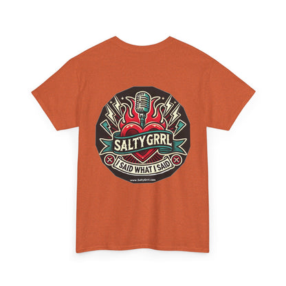 Salty Grrl Unisex Heavy Cotton Tee - I Said What I Said Statement Shirt