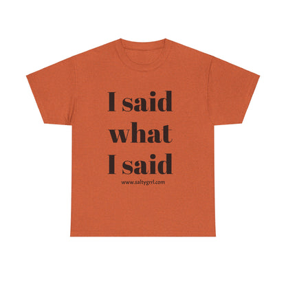 Salty Grrl Unisex Heavy Cotton Tee - I Said What I Said Statement Shirt