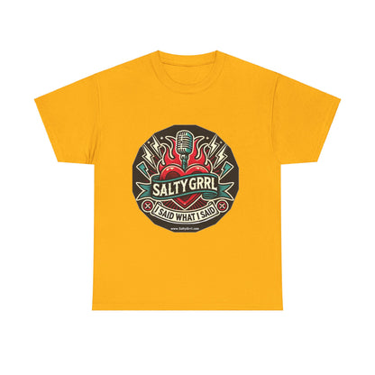 Salty Grrl Unisex Heavy Cotton Tee - I Said What I Said Statement Shirt