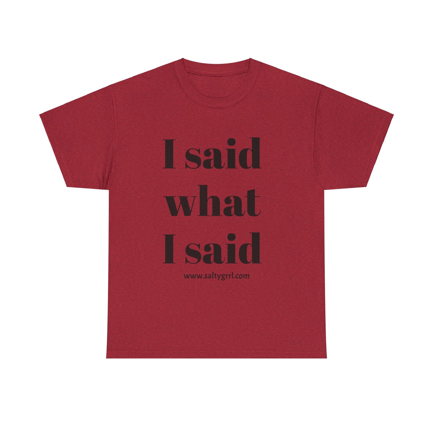 Salty Grrl Unisex Heavy Cotton Tee - I Said What I Said Statement Shirt
