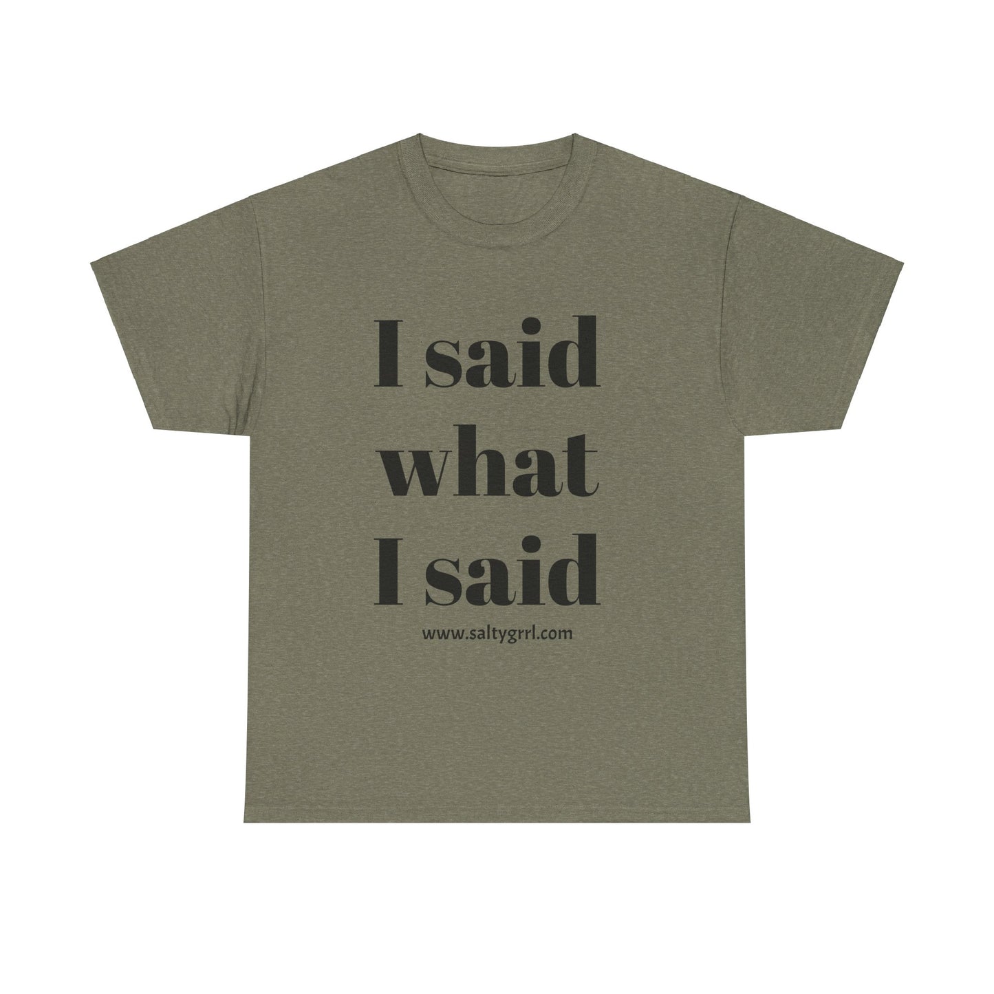 Salty Grrl Unisex Heavy Cotton Tee - I Said What I Said Statement Shirt