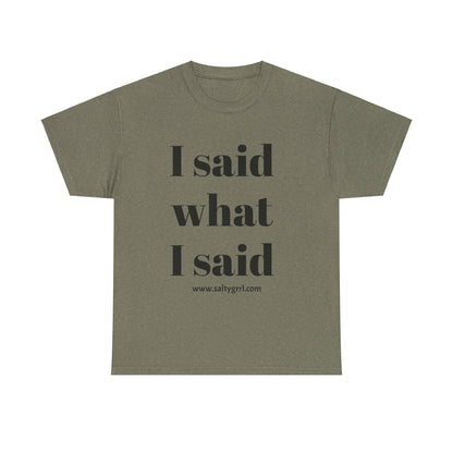 Salty Grrl Unisex Heavy Cotton Tee - I Said What I Said Statement Shirt