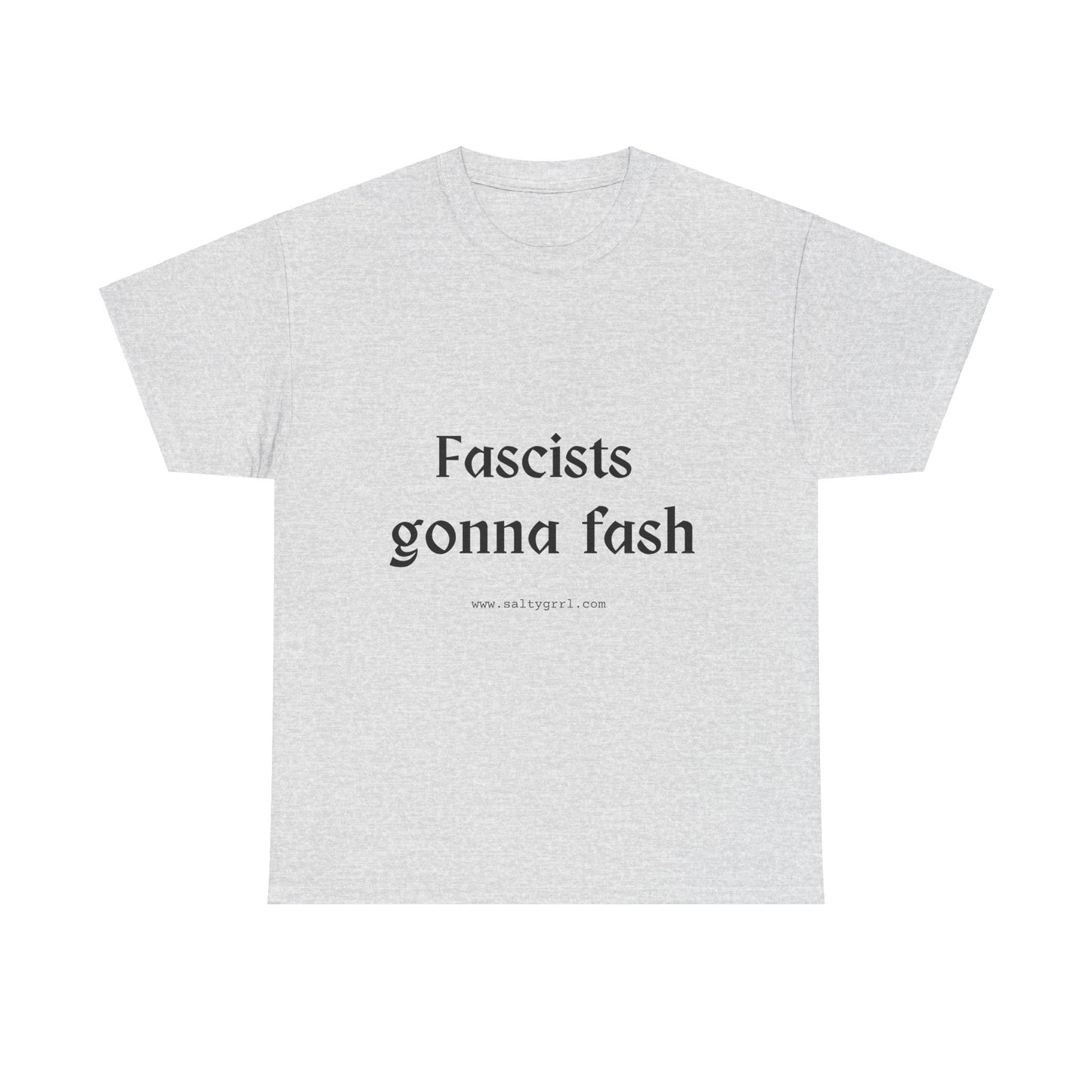 Salty Grrl Unisex Heavy Cotton Tee - Fascists gonna Fash Statement Shirt