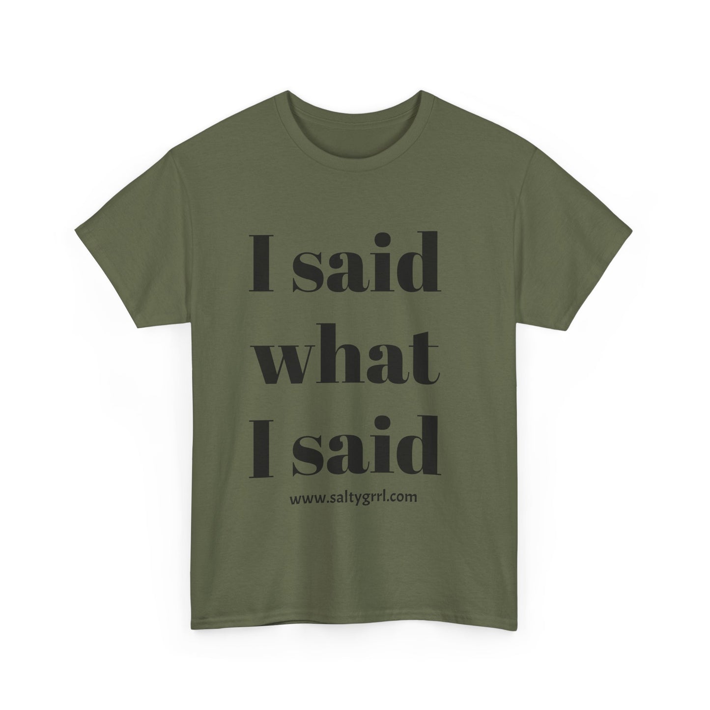 Salty Grrl Unisex Heavy Cotton Tee - I Said What I Said Statement Shirt