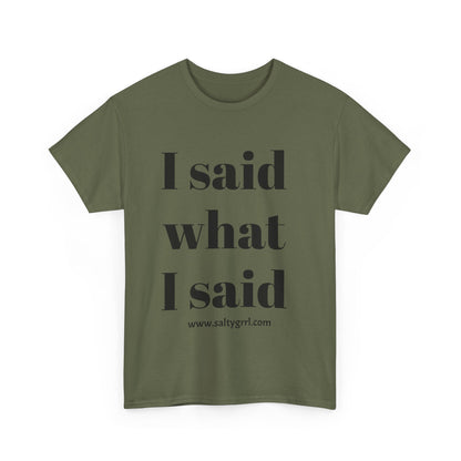 Salty Grrl Unisex Heavy Cotton Tee - I Said What I Said Statement Shirt