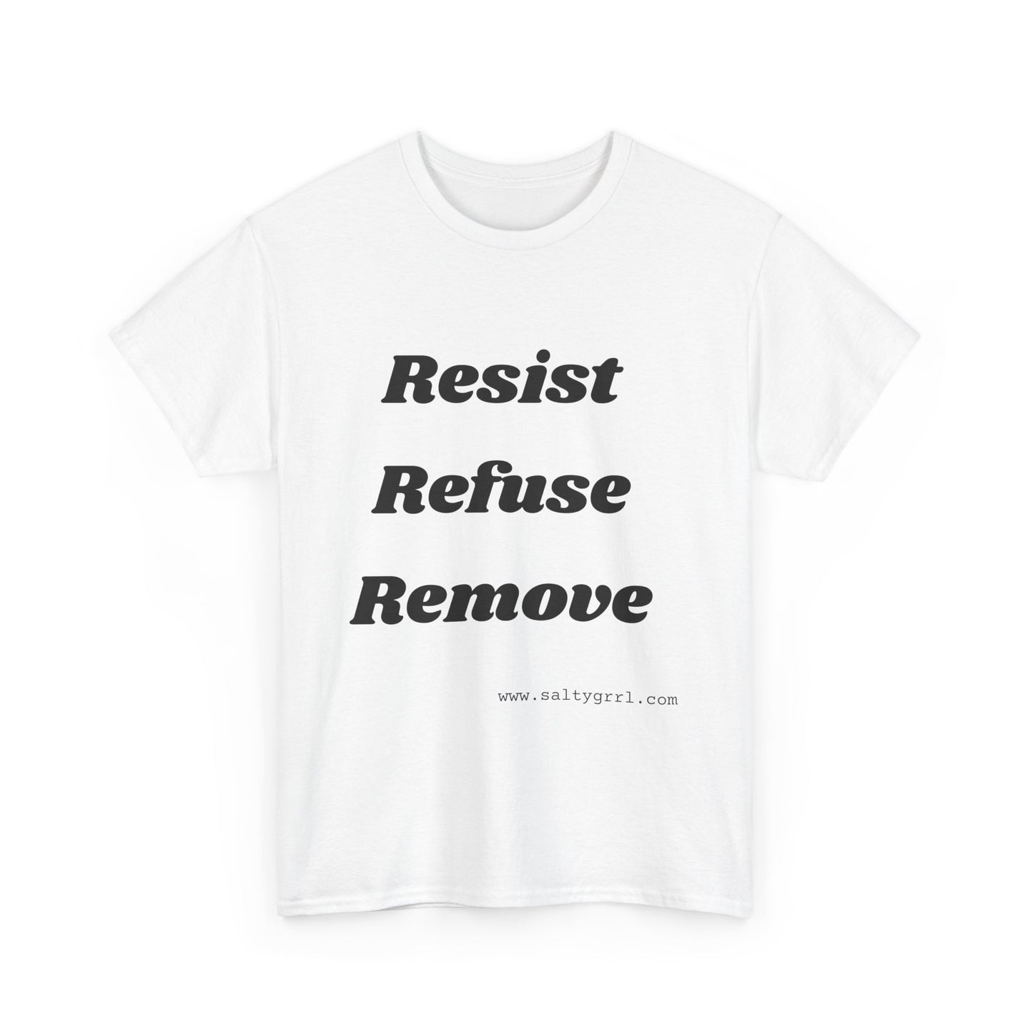 Salty Grrl Says Statement Tee - 'Resist Refuse Remove'