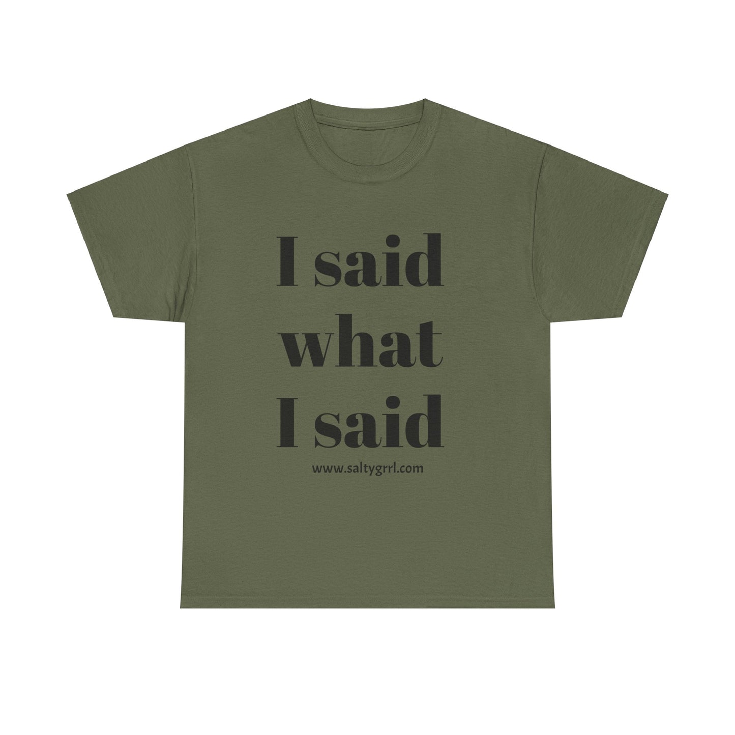Salty Grrl Unisex Heavy Cotton Tee - I Said What I Said Statement Shirt