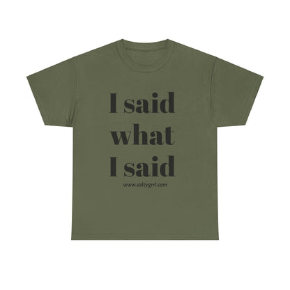 Salty Grrl Unisex Heavy Cotton Tee - I Said What I Said Statement Shirt