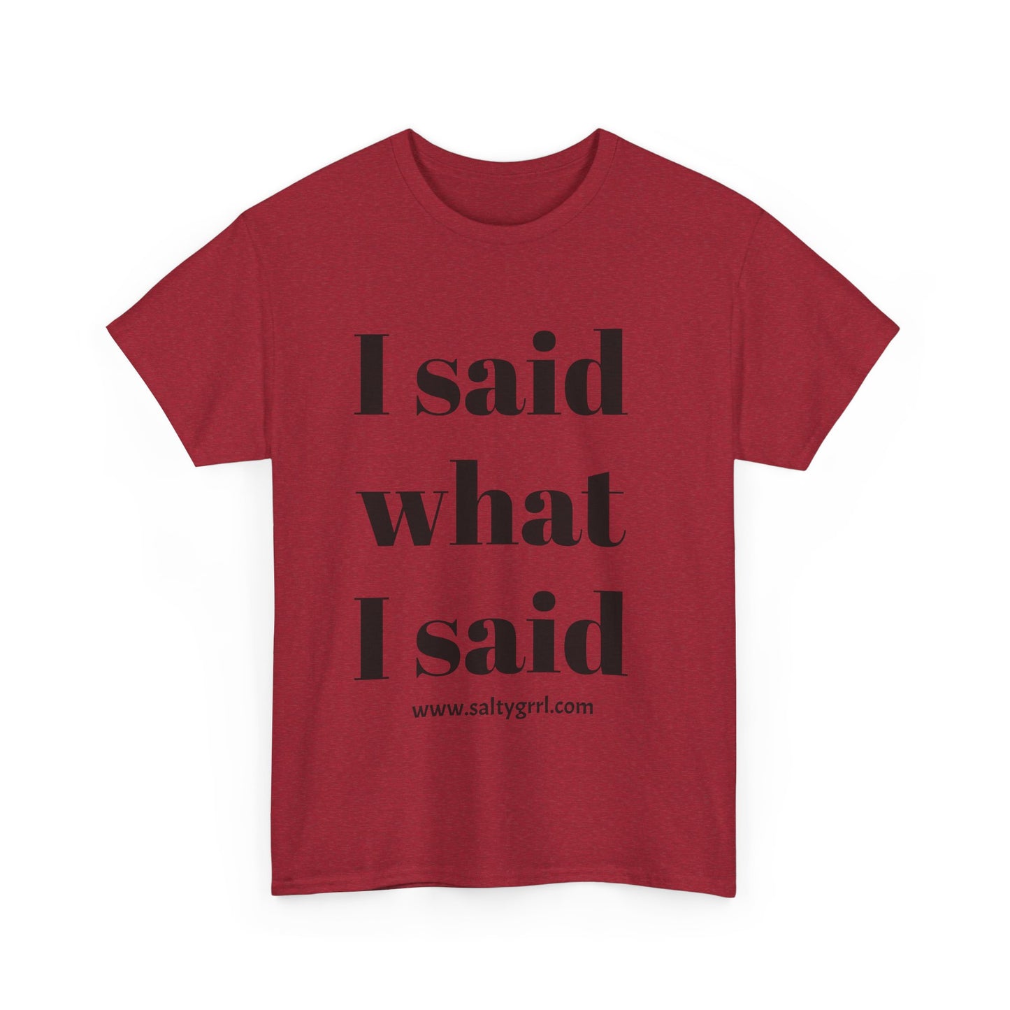 Salty Grrl Unisex Heavy Cotton Tee - I Said What I Said Statement Shirt