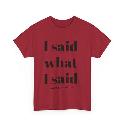 Salty Grrl Unisex Heavy Cotton Tee - I Said What I Said Statement Shirt