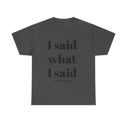Salty Grrl Unisex Heavy Cotton Tee - I Said What I Said Statement Shirt
