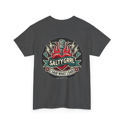 Salty Grrl Unisex Heavy Cotton Tee - I Said What I Said Statement Shirt