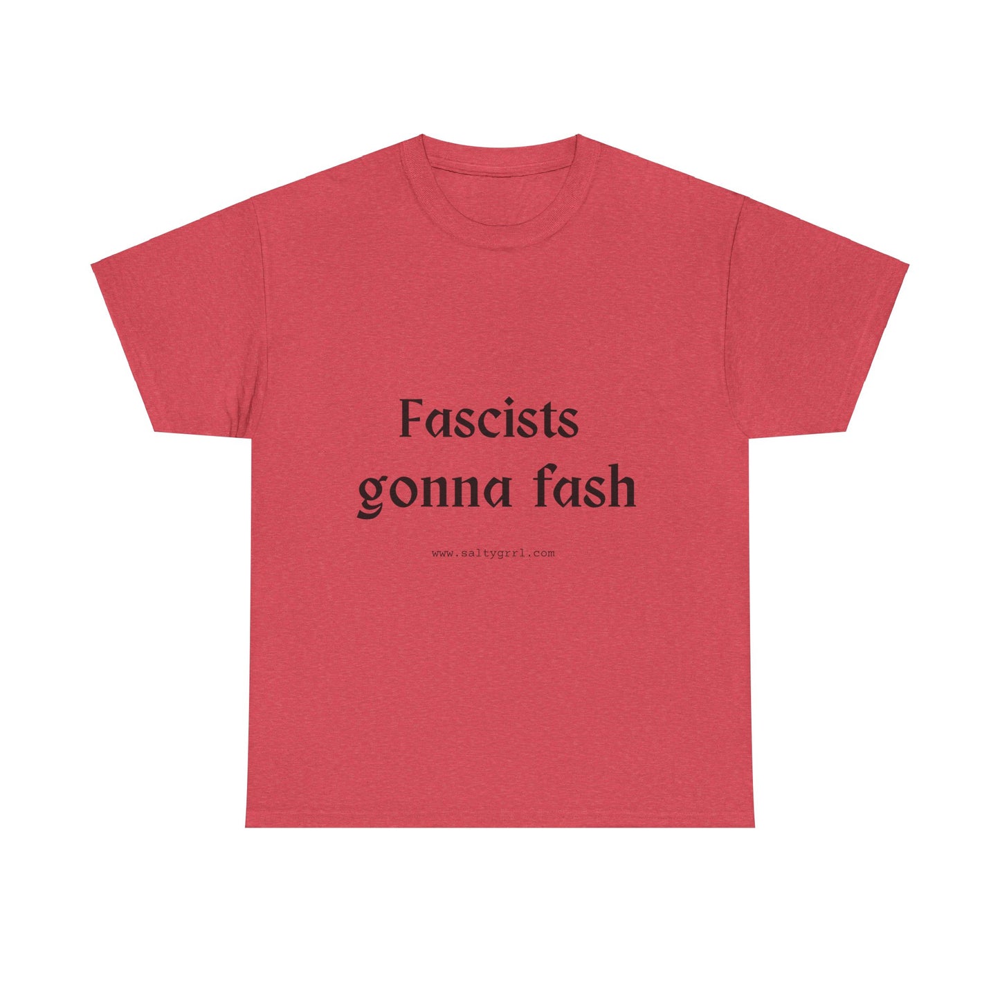Salty Grrl Unisex Heavy Cotton Tee - Fascists gonna Fash Statement Shirt