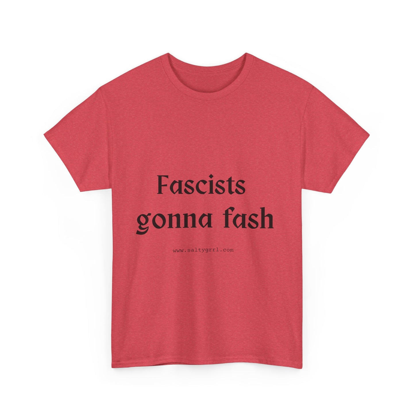 Salty Grrl Unisex Heavy Cotton Tee - Fascists gonna Fash Statement Shirt